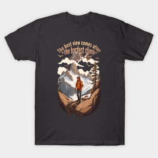 The best view comes after the hardest climb T-Shirt